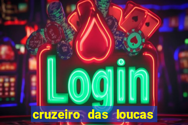 cruzeiro das loucas onde assistir